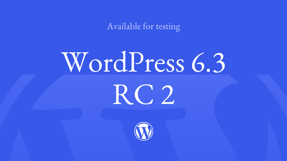 WordPress 6.3 Release Candidate 2 – WordPress News
